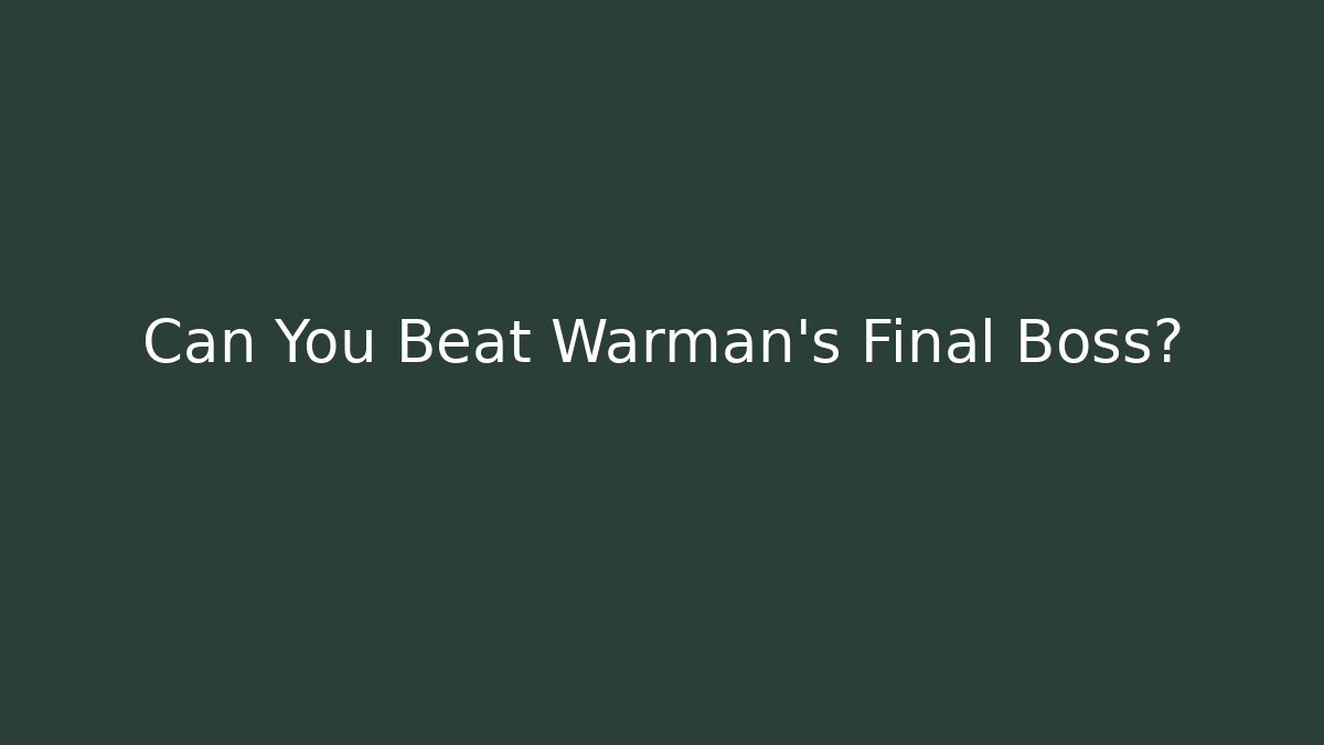 Can You Beat Warman’s Final Boss? - Create More Assets