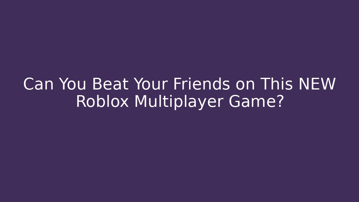 Can You Beat Your Friends on This NEW Roblox Multiplayer Game?