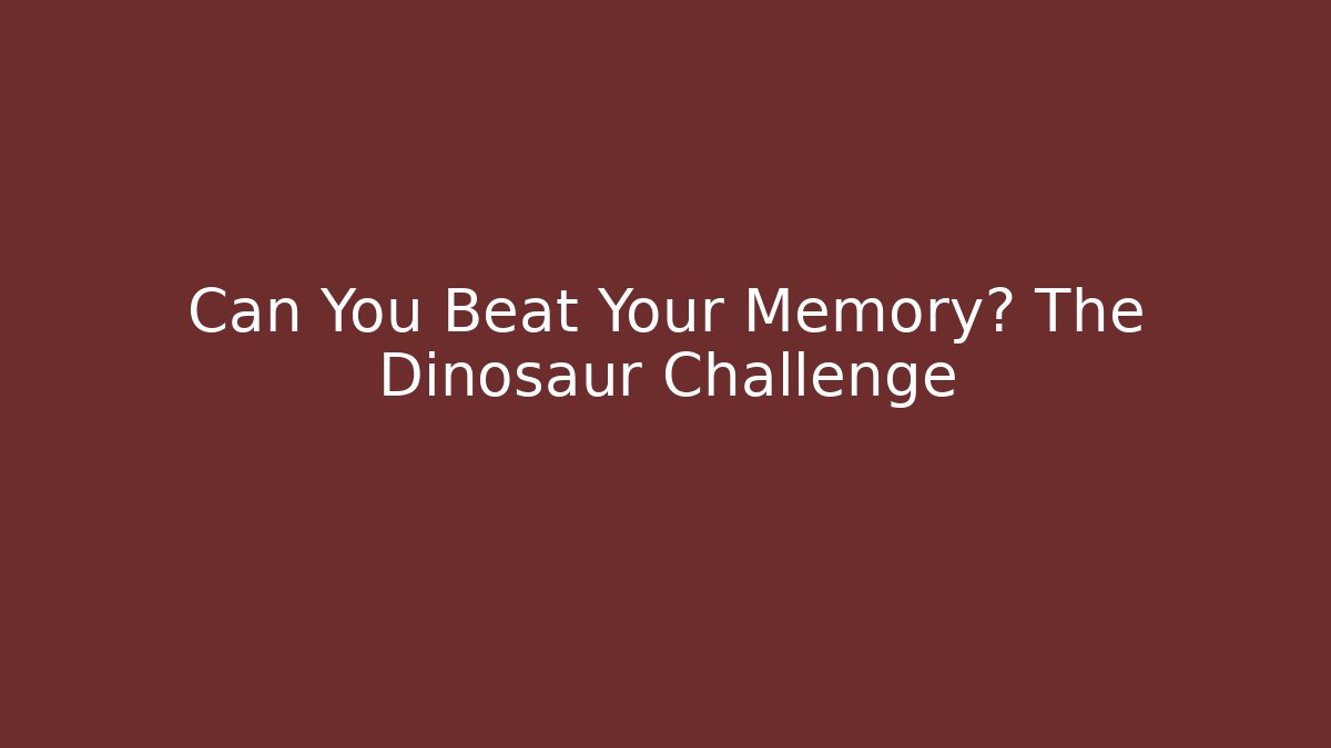 Can You Beat Your Memory? The Dinosaur Challenge - Create More Assets