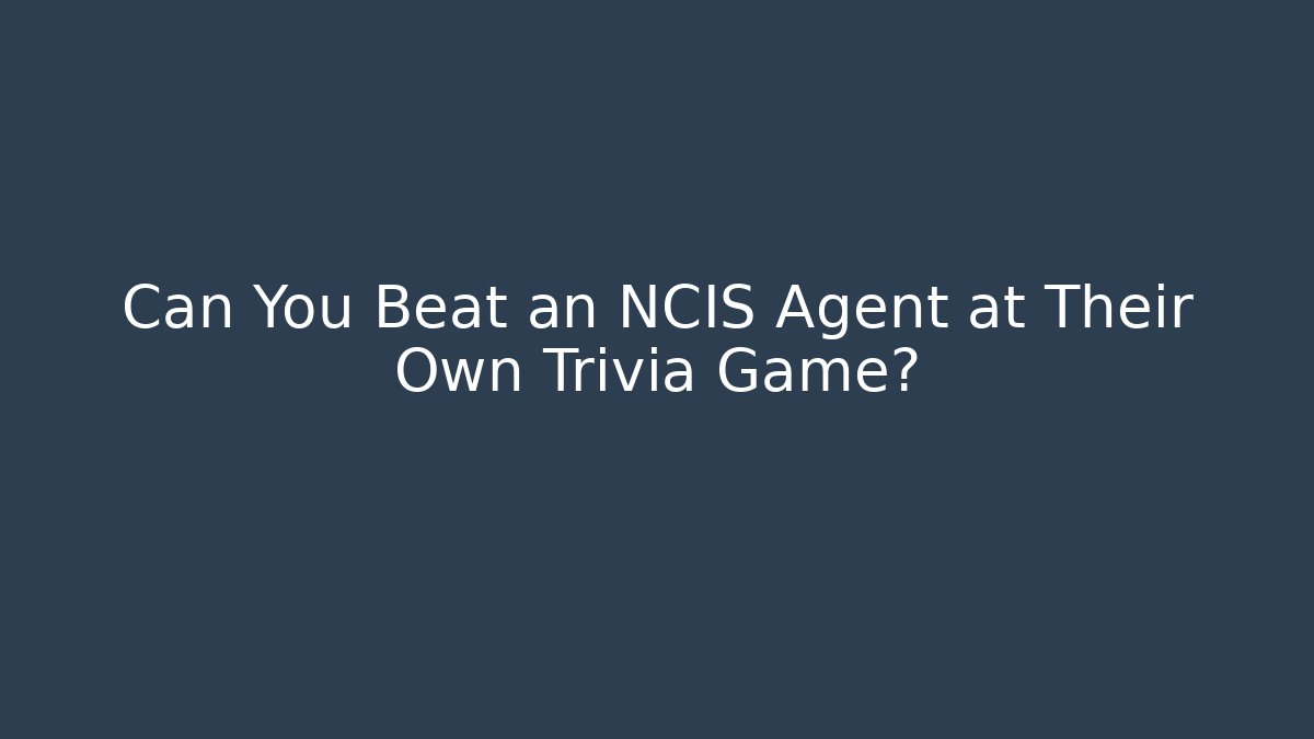 Can You Beat an NCIS Agent at Their Own Trivia Game?