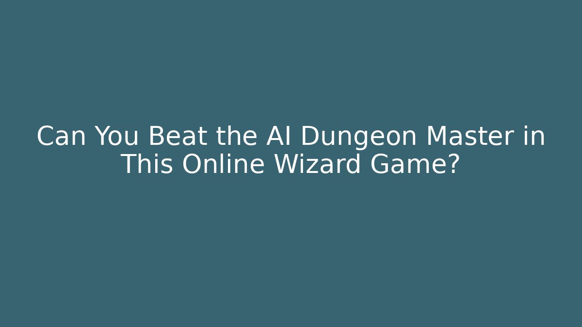 Can You Beat the AI Dungeon Master in This Online Wizard Game?