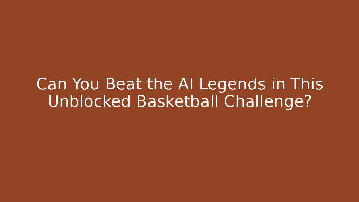 Can You Beat the AI Legends in This Unblocked Basketball Challenge?