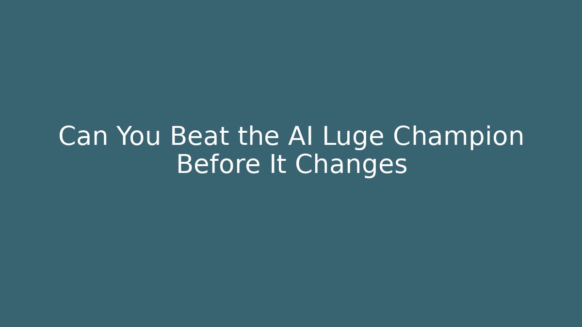 Can You Beat the AI Luge Champion Before It Changes