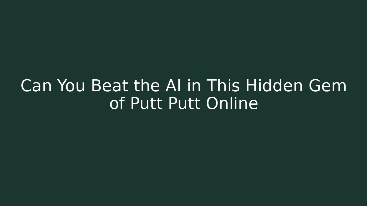 Can You Beat the AI in This Hidden Gem of Putt Putt Online