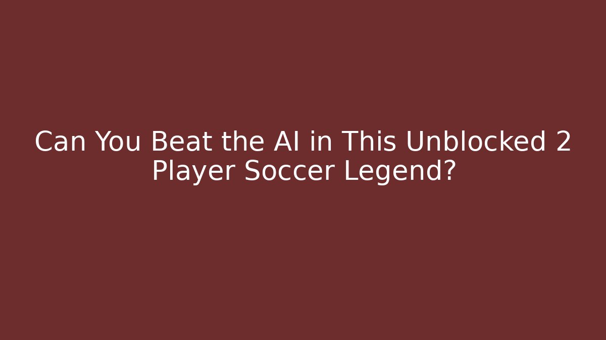 Can You Beat the AI in This Unblocked 2 Player Soccer Legend?
