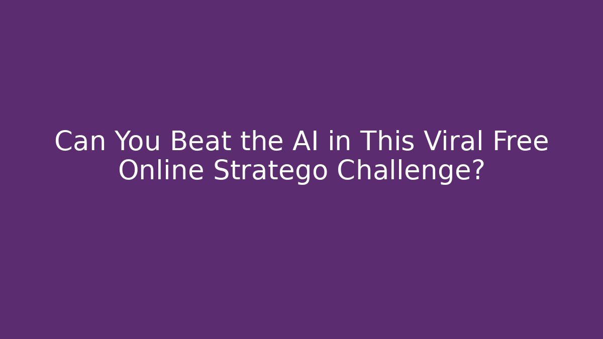 Can You Beat the AI in This Viral Free Online Stratego Challenge?