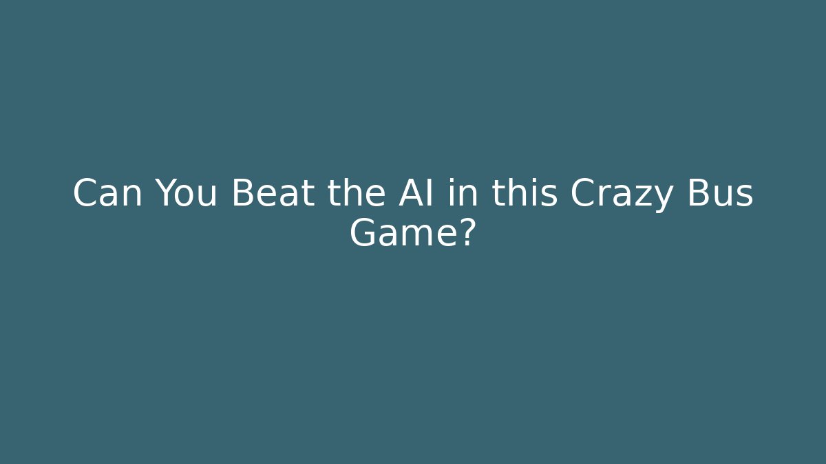 Can You Beat the AI in this Crazy Bus Game?