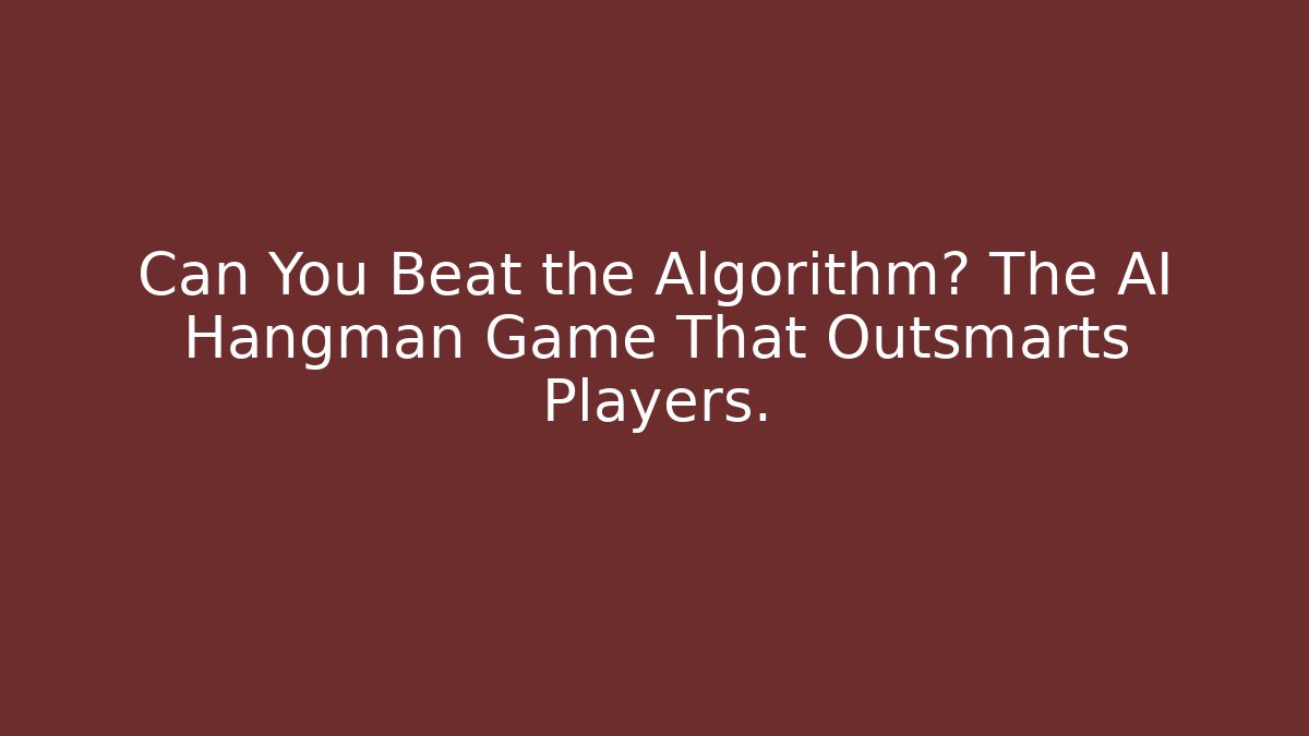 Can You Beat the Algorithm? The AI Hangman Game That Outsmarts Players.