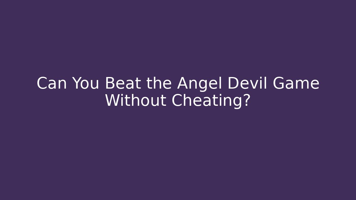 Can You Beat the Angel Devil Game Without Cheating? - Create More Assets