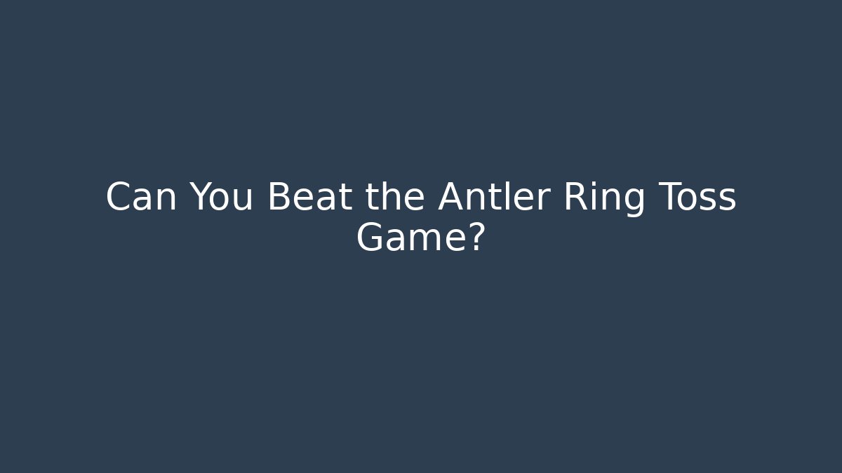 Can You Beat the Antler Ring Toss Game? - Create More Assets