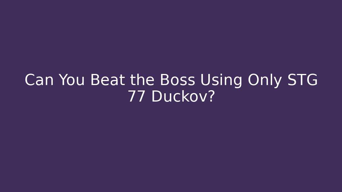 Can You Beat the Boss Using Only STG 77 Duckov? - Create More Assets