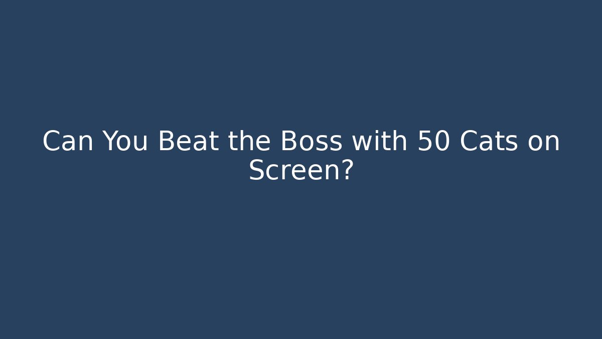 Can You Beat the Boss with 50 Cats on Screen?