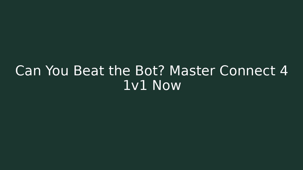 Can You Beat the Bot? Master Connect 4 1v1 Now - Create More Assets