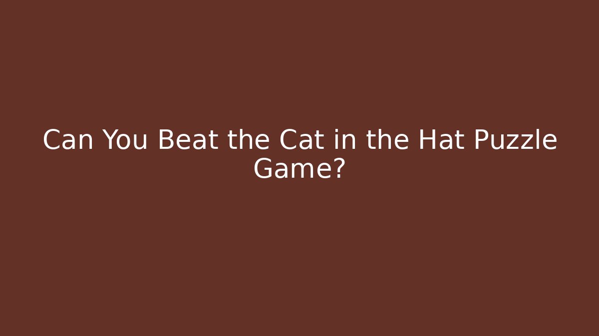 Can You Beat the Cat in the Hat Puzzle Game?