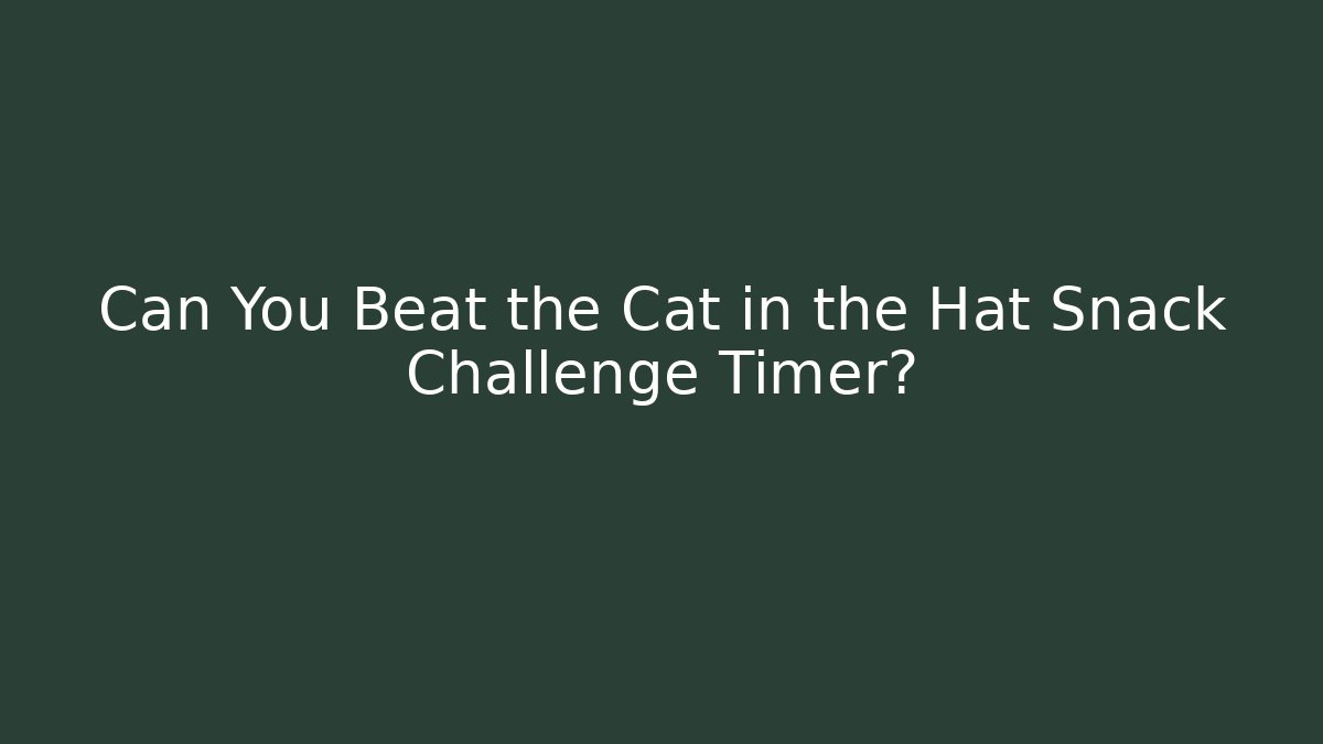 Can You Beat the Cat in the Hat Snack Challenge Timer? - Create More Assets