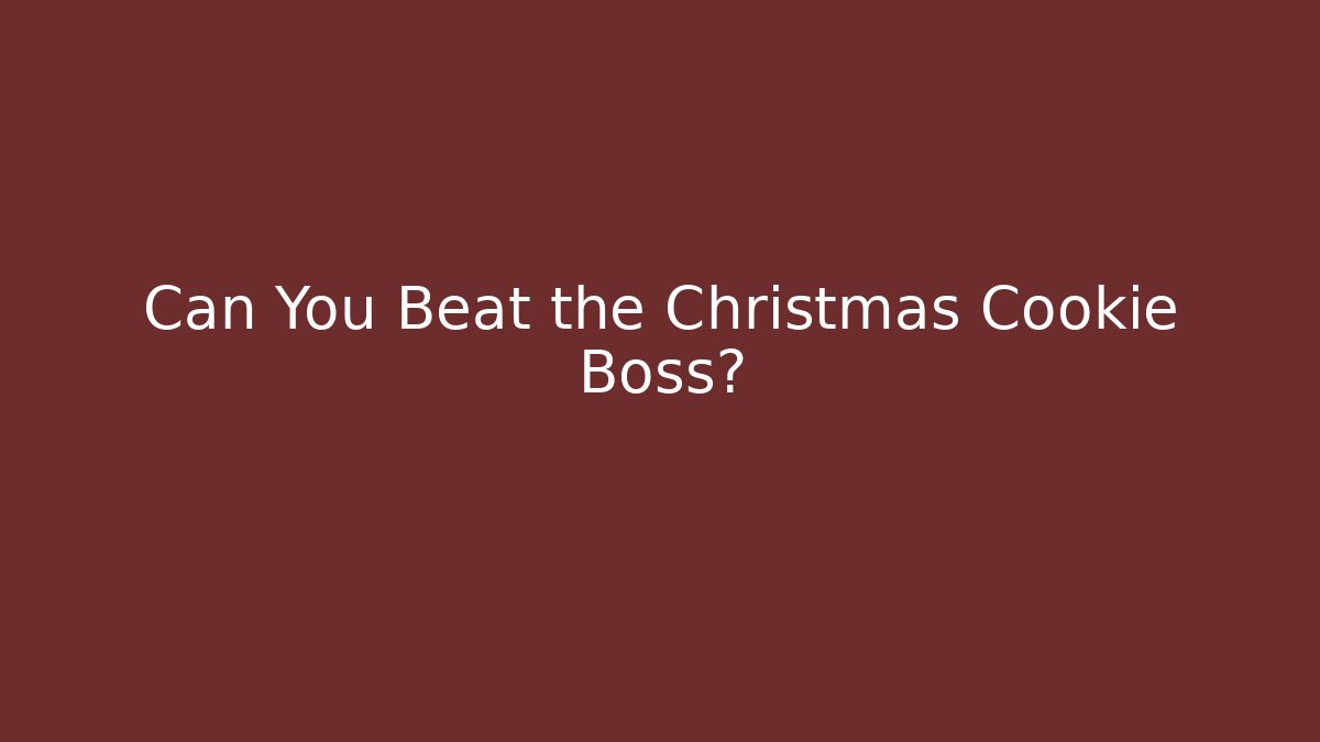 Can You Beat the Christmas Cookie Boss?