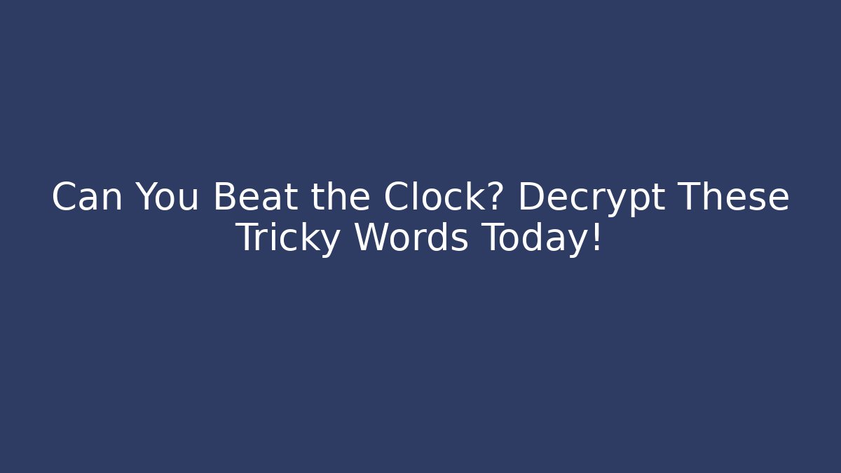 Can You Beat the Clock? Decrypt These Tricky Words Today! - Create More Assets