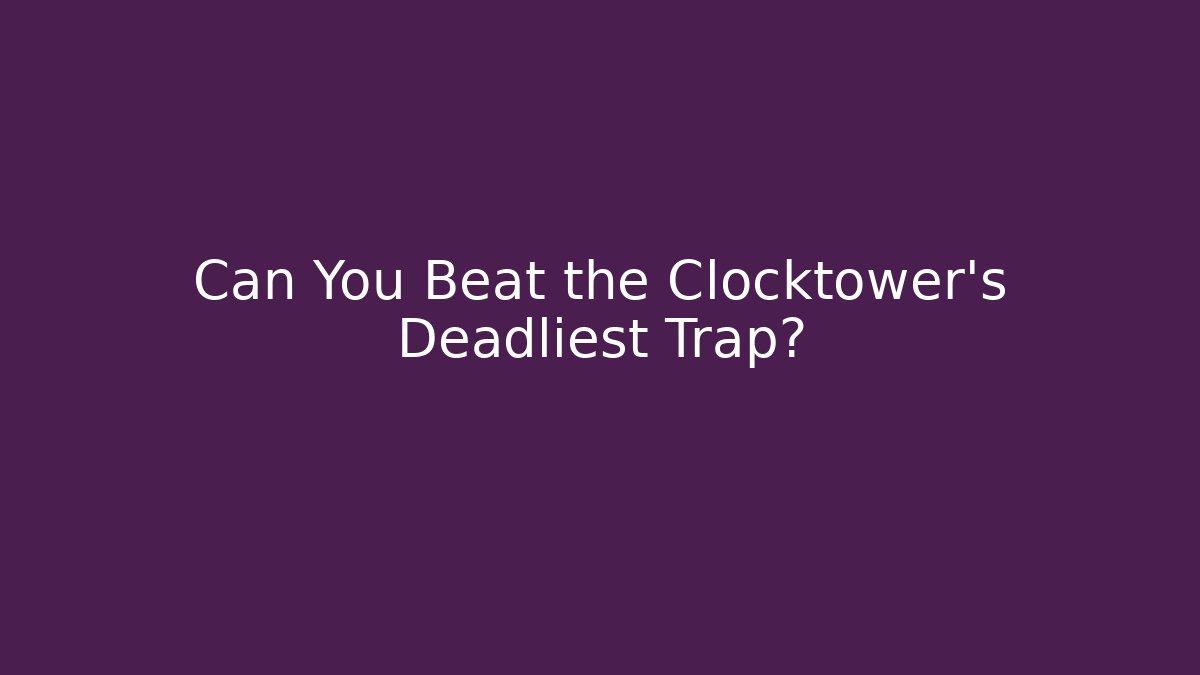 Can You Beat the Clocktower's Deadliest Trap?