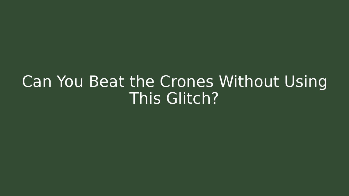 Can You Beat the Crones Without Using This Glitch? - Create More Assets
