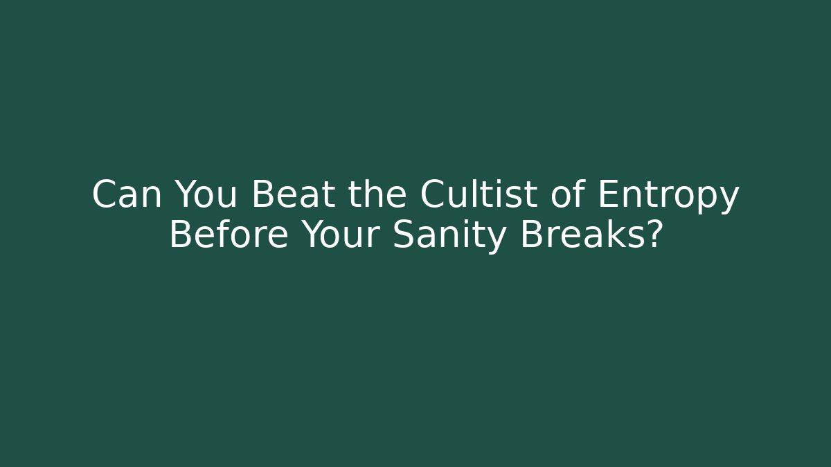 Can You Beat the Cultist of Entropy Before Your Sanity Breaks?