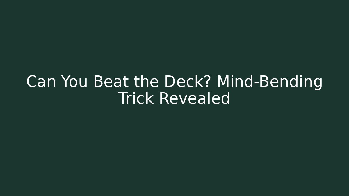 Can You Beat the Deck? Mind-Bending Trick Revealed