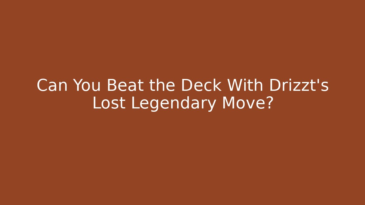 Can You Beat the Deck With Drizzt's Lost Legendary Move? - Create More Assets