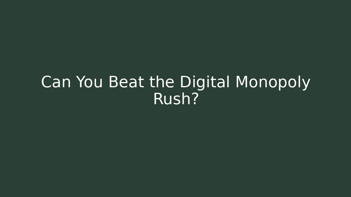 Can You Beat the Digital Monopoly Rush? - Create More Assets