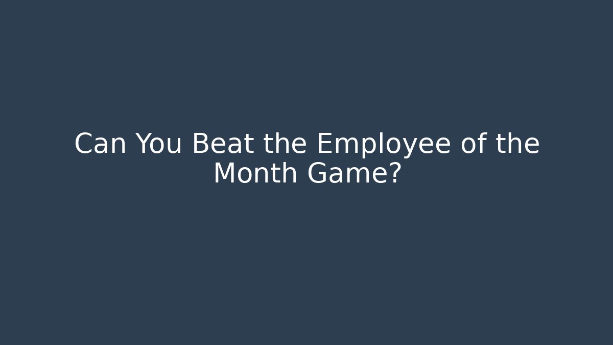 Can You Beat the Employee of the Month Game?