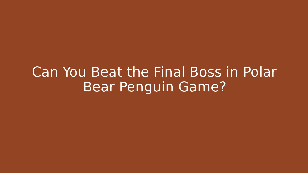 Can You Beat the Final Boss in Polar Bear Penguin Game?