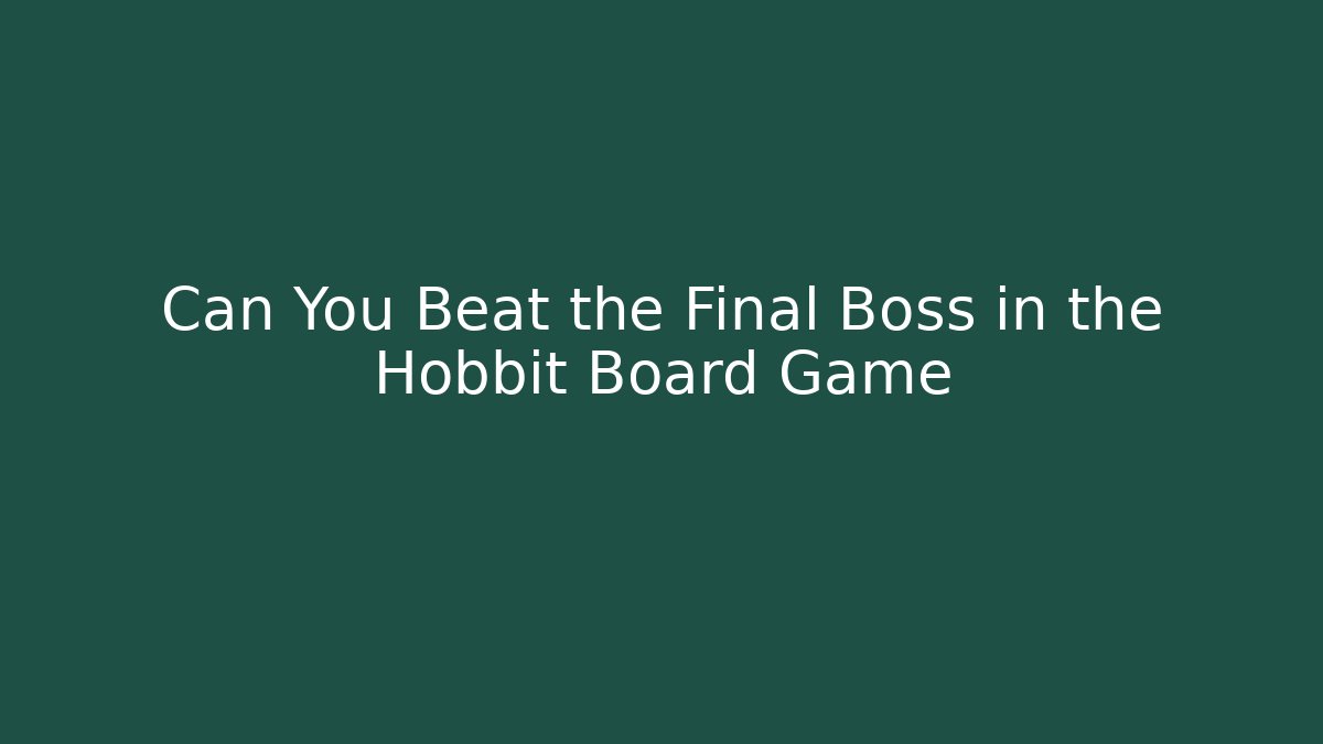 Can You Beat the Final Boss in the Hobbit Board Game