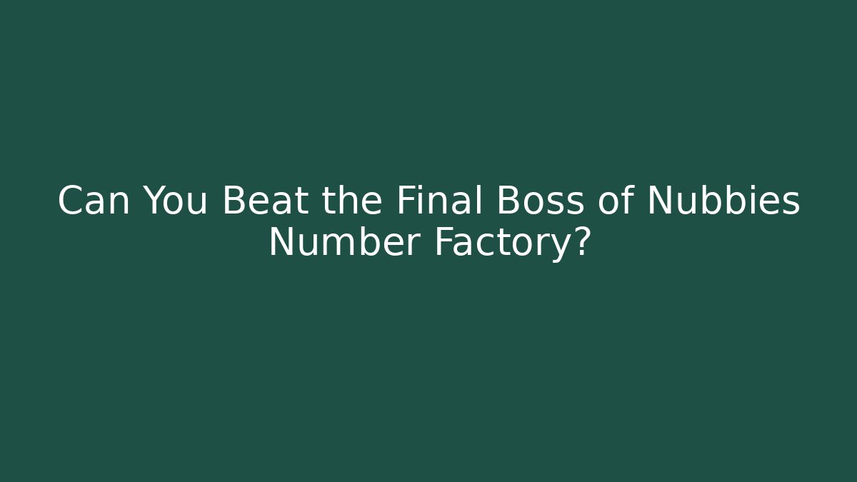 Can You Beat the Final Boss of Nubbies Number Factory?