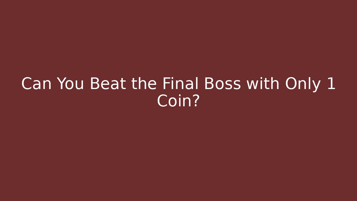 Can You Beat the Final Boss with Only 1 Coin?