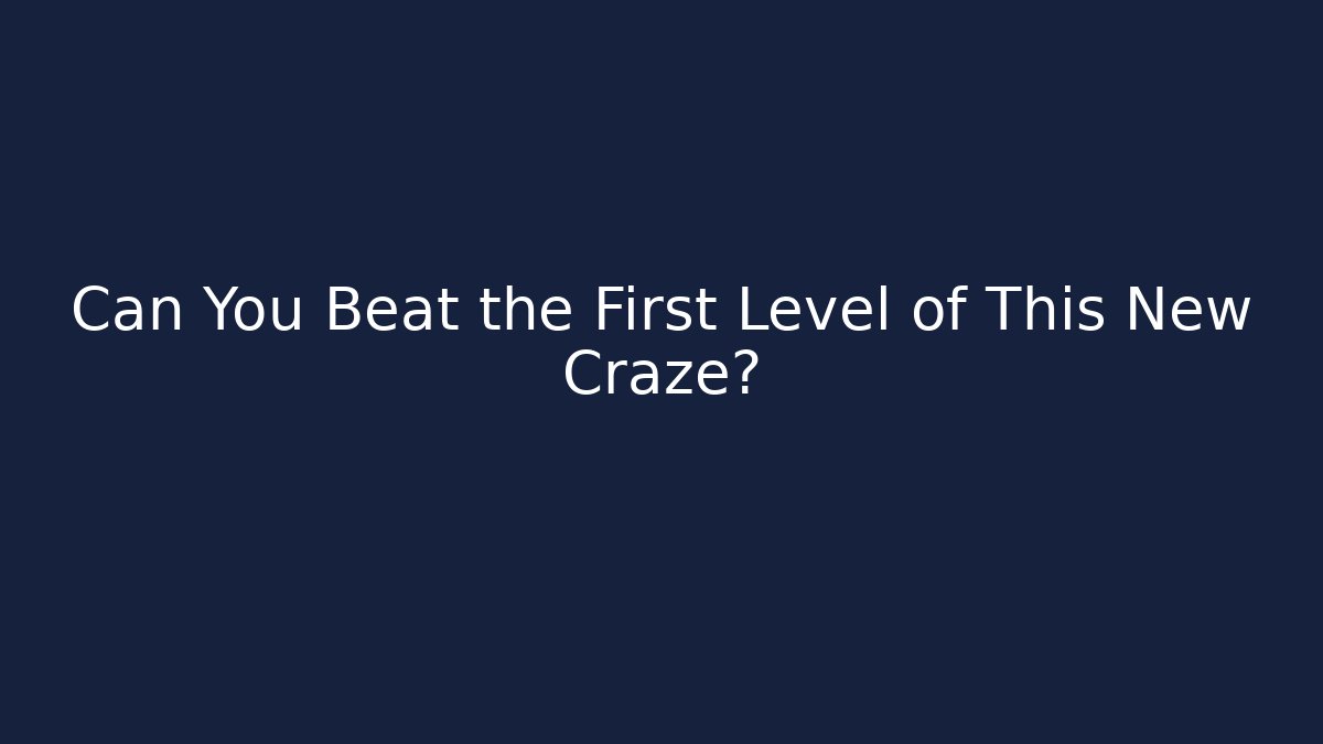 Can You Beat the First Level of This New Craze?