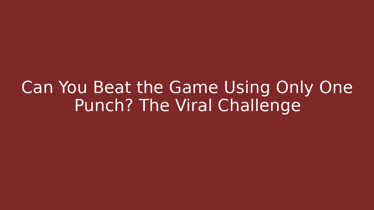 Can You Beat the Game Using Only One Punch? The Viral Challenge