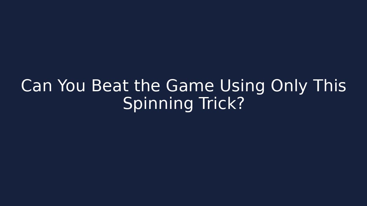 Can You Beat the Game Using Only This Spinning Trick? - Create More Assets