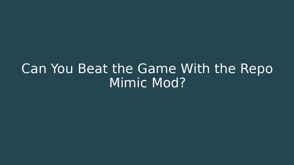 Can You Beat the Game With the Repo Mimic Mod?