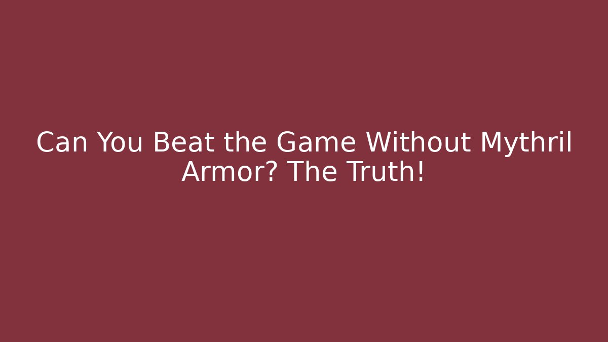 Can You Beat the Game Without Mythril Armor? The Truth!