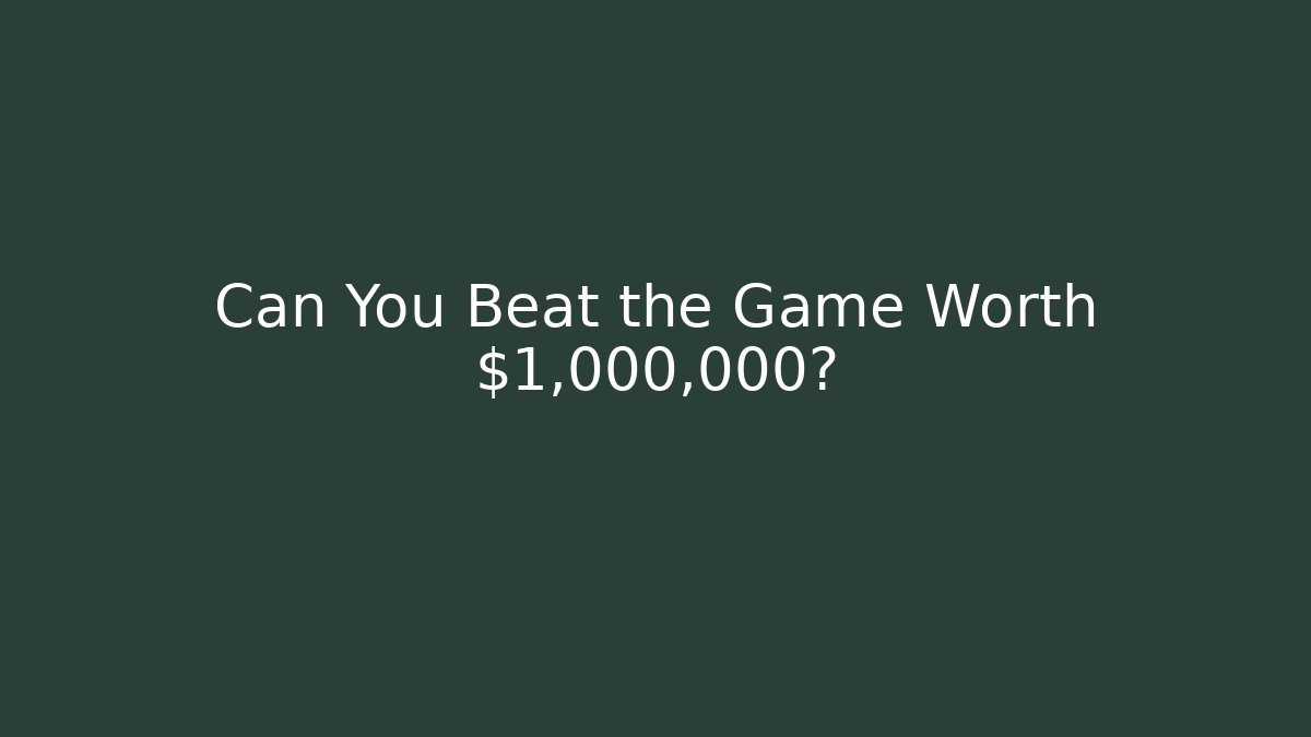 Can You Beat the Game Worth $1,000,000?