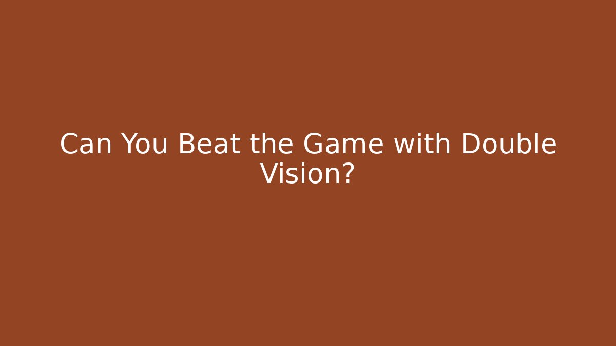 Can You Beat the Game with Double Vision? - Create More Assets