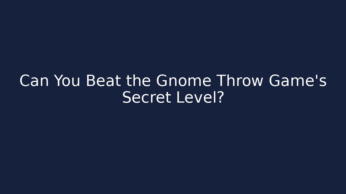 Can You Beat the Gnome Throw Game's Secret Level?