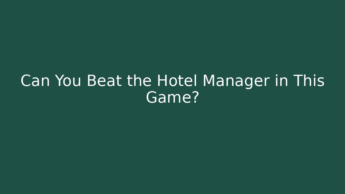 Can You Beat the Hotel Manager in This Game?