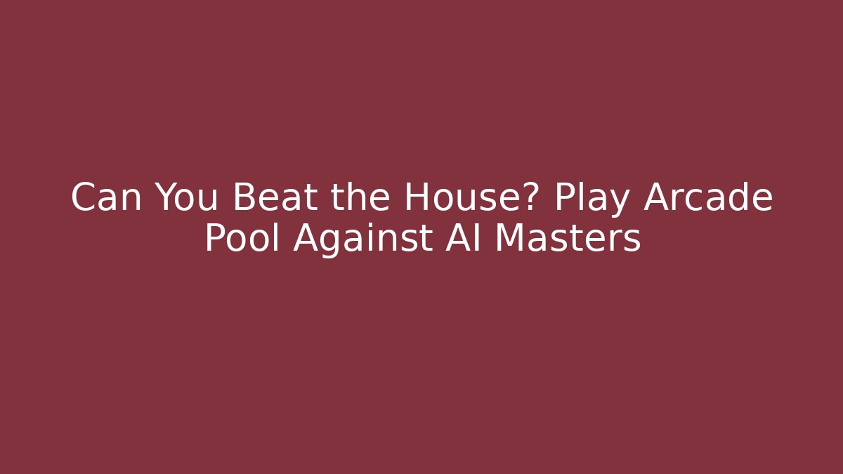 Can You Beat the House? Play Arcade Pool Against AI Masters