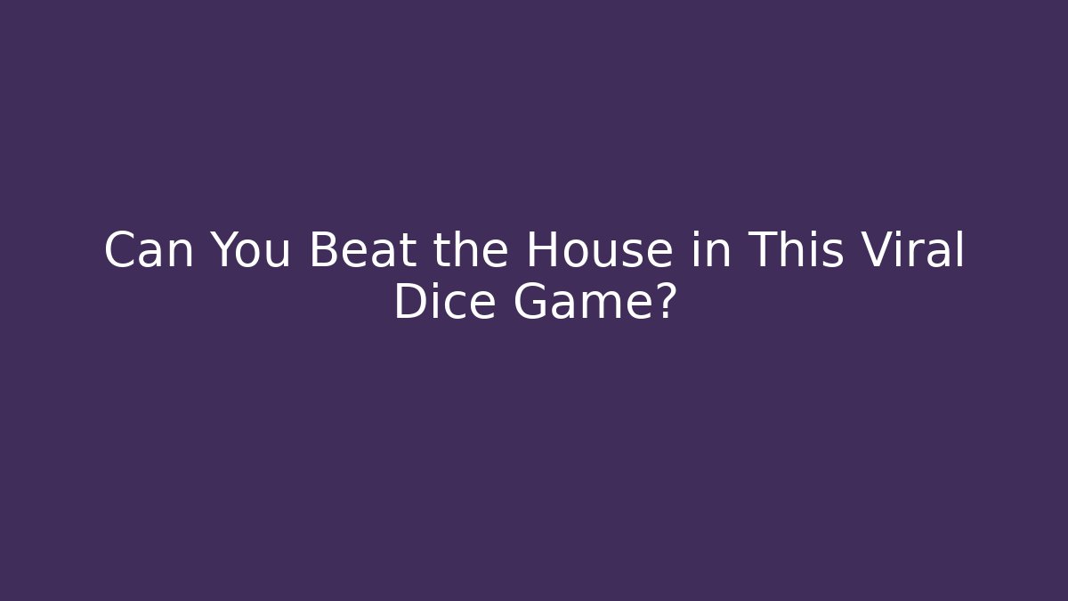 Can You Beat the House in This Viral Dice Game?