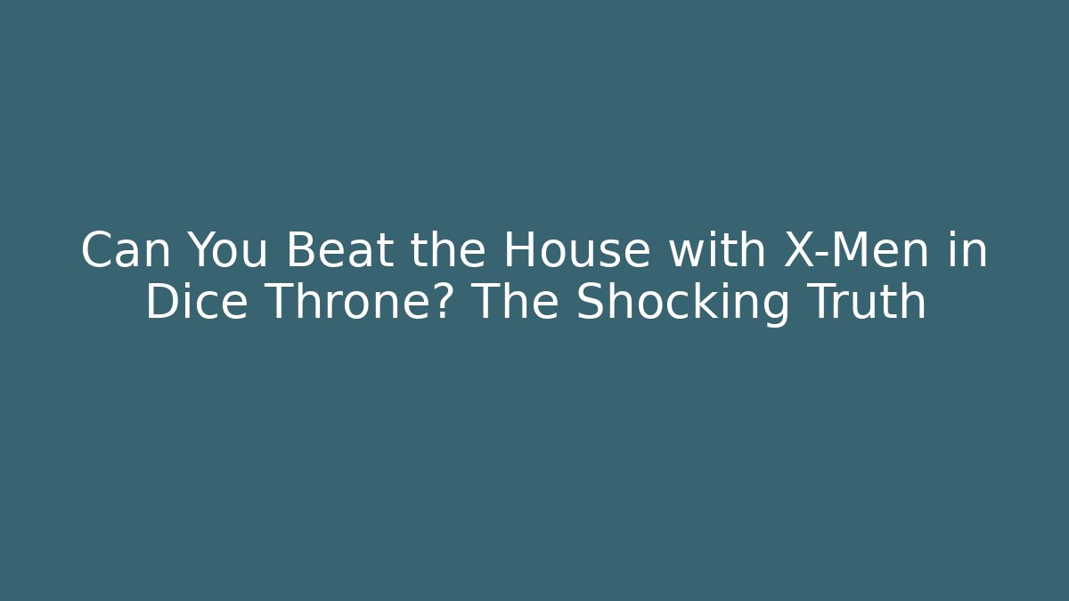 Can You Beat the House with X-Men in Dice Throne? The Shocking Truth