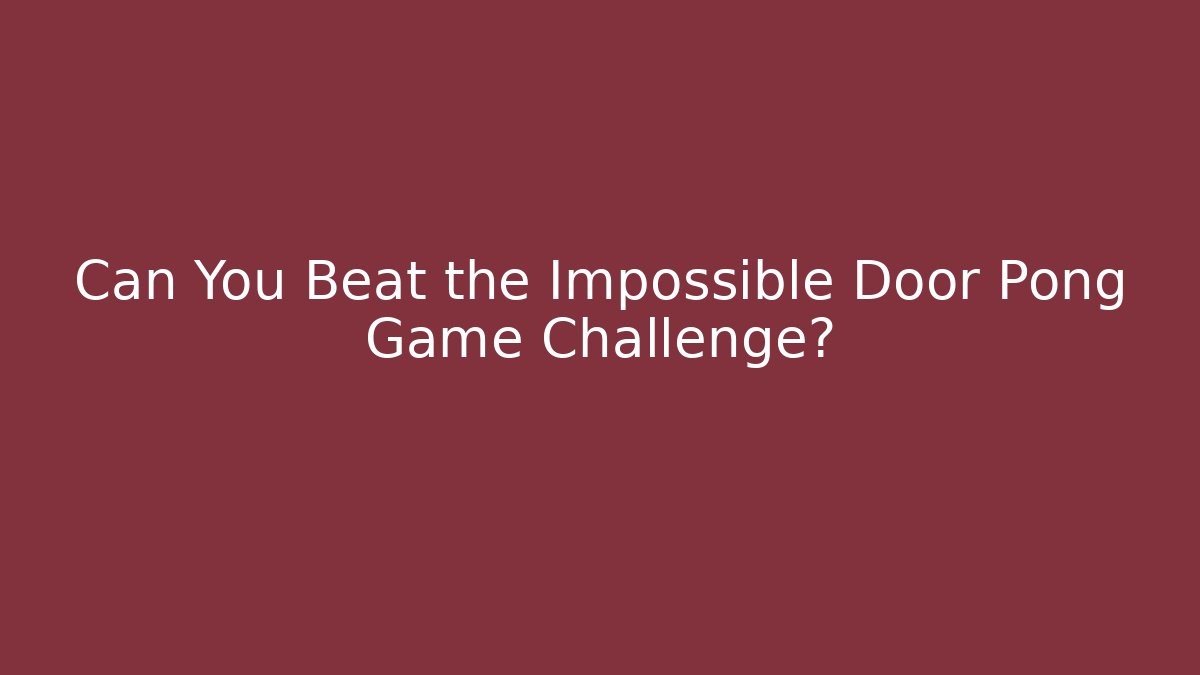 Can You Beat the Impossible Door Pong Game Challenge? - Create More Assets