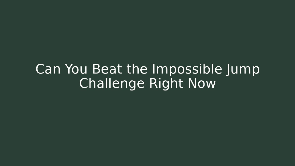 Can You Beat the Impossible Jump Challenge Right Now