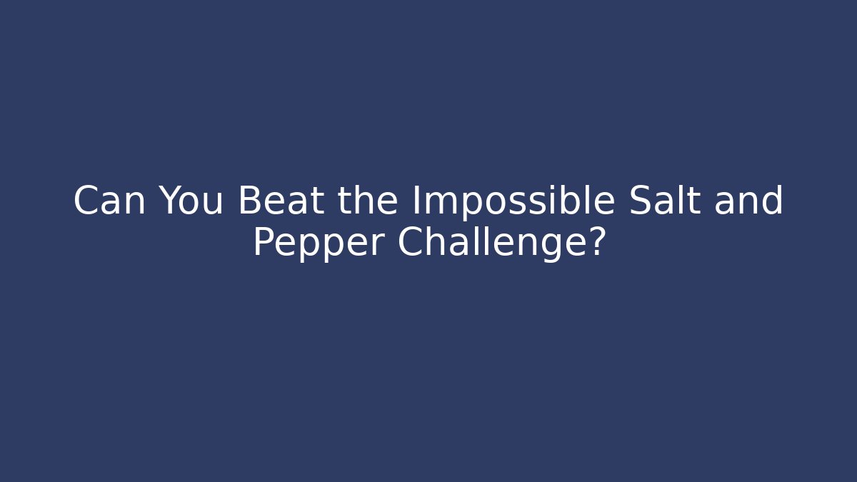 Can You Beat the Impossible Salt and Pepper Challenge? - Create More Assets