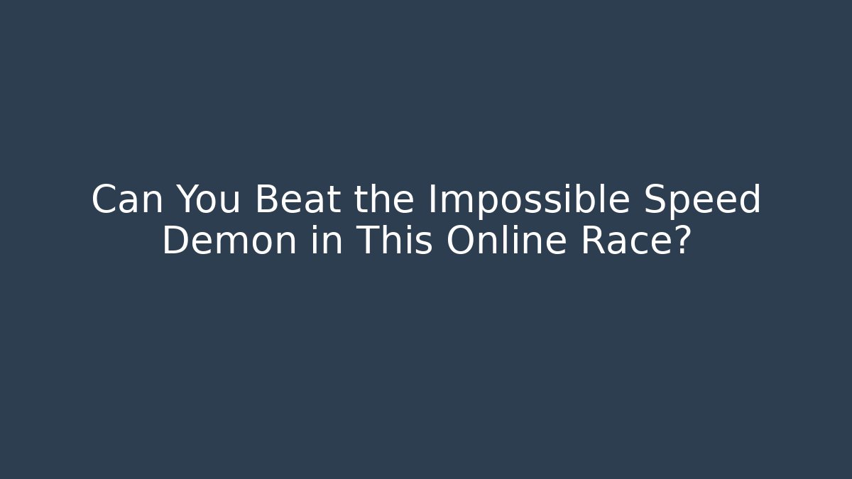 Can You Beat the Impossible Speed Demon in This Online Race?