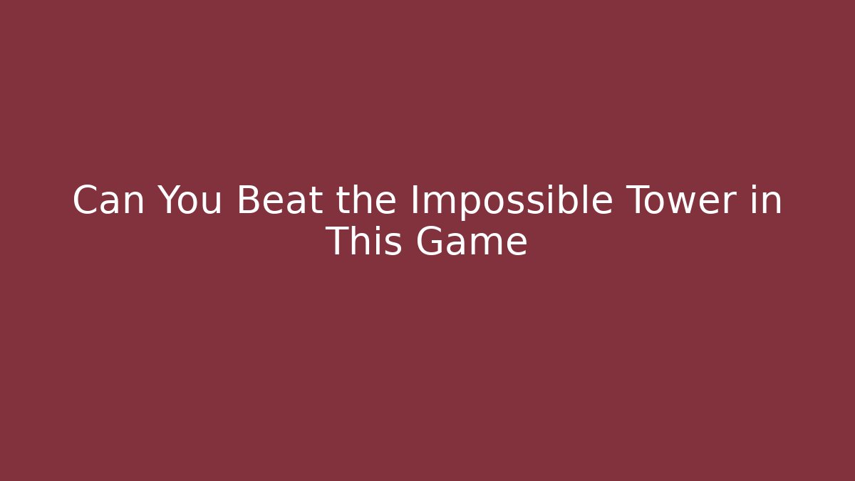 Can You Beat the Impossible Tower in This Game - Create More Assets