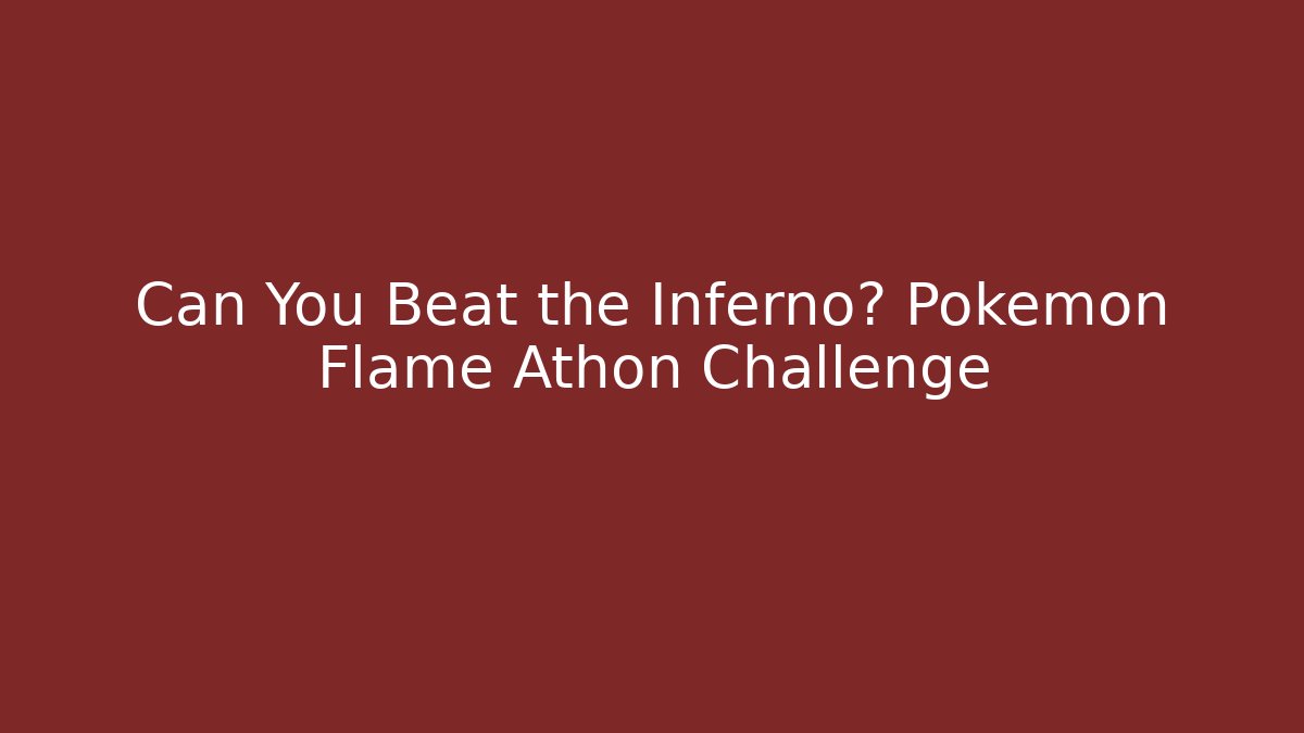 Can You Beat the Inferno? Pokémon Flame Athon Challenge